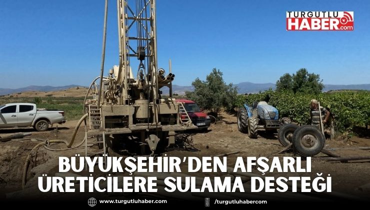 Büyükşehir’den Afşarlı Üreticilere Sulama Desteği  