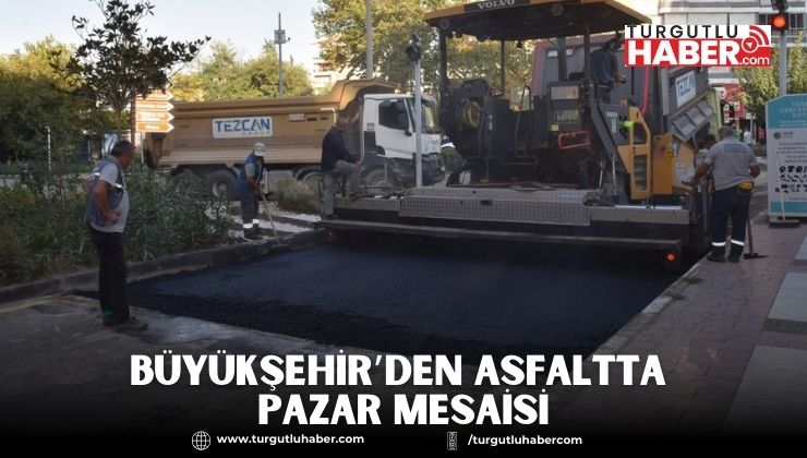 Büyükşehir’den Asfaltta Pazar Mesaisi