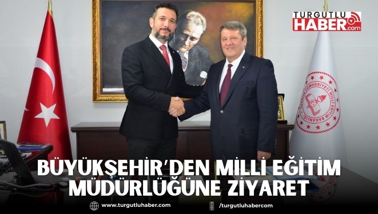 Büyükşehir’den Milli Eğitim Müdürlüğüne Ziyaret  
