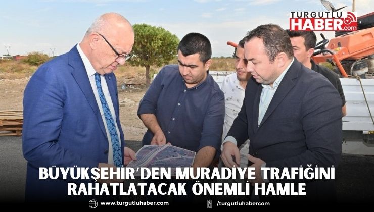 Büyükşehir’den Muradiye Trafiğini Rahatlatacak Önemli Hamle