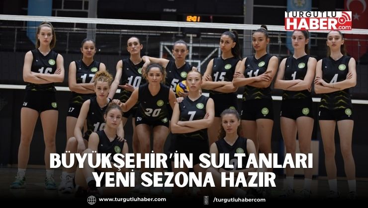 Büyükşehir’in Sultanları Yeni Sezona Hazır