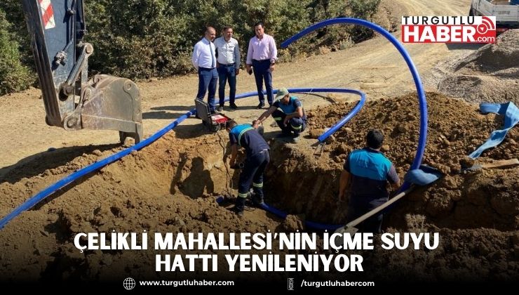 Çelikli Mahallesi’nin İçme Suyu Hattı Yenileniyor