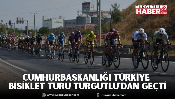 Cumhurbaşkanlığı Türkiye Bisiklet Turu Turgutlu'dan Geçti