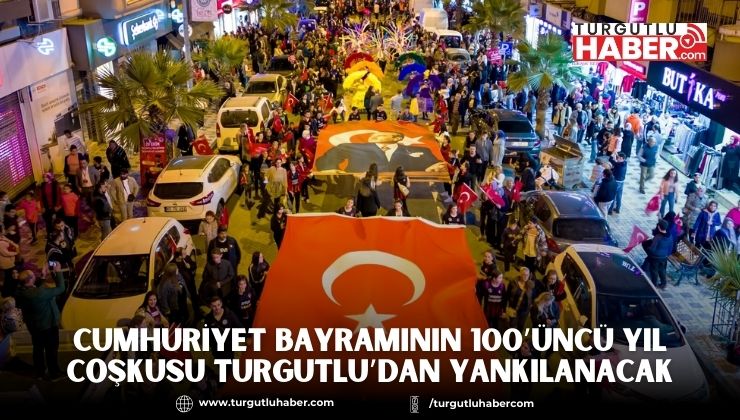 Cumhuriyet Bayramının 100’üncü Yıl Coşkusu Turgutlu’dan Yankılanacak