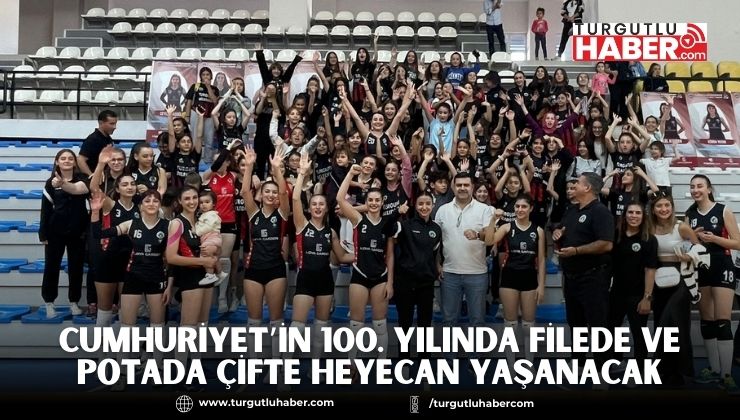 Cumhuriyet’in 100. Yılında Filede ve Potada Çifte Heyecan Yaşanacak