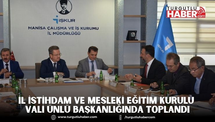 İl İstihdam ve Mesleki Eğitim Kurulu Vali Ünlü Başkanlığında Toplandı