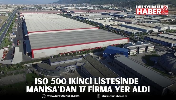 İSO 500 İKİNCİ LİSTESİNDE MANİSA’DAN 17 FİRMA YER ALDI