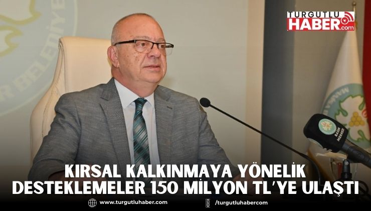 Kırsal Kalkınmaya Yönelik Desteklemeler 150 Milyon TL’ye Ulaştı
