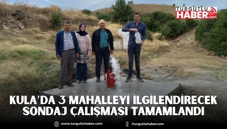 Kula’da 3 Mahalleyi İlgilendirecek Sondaj Çalışması Tamamlandı