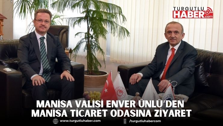 Manisa Valisi Enver Ünlü’den Manisa Ticaret Odasına ziyaret