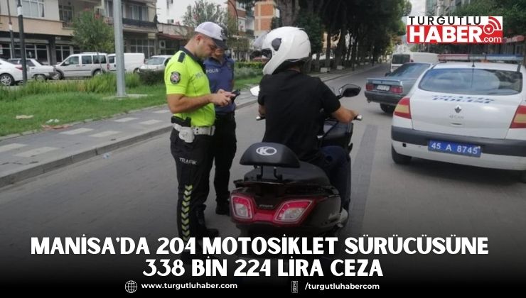 Manisa'da 204 Motosiklet Sürücüsüne 338 Bin 224 Lira Ceza