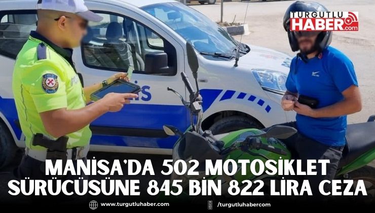 Manisa'da 502 Motosiklet Sürücüsüne 845 Bin 822 Lira Ceza