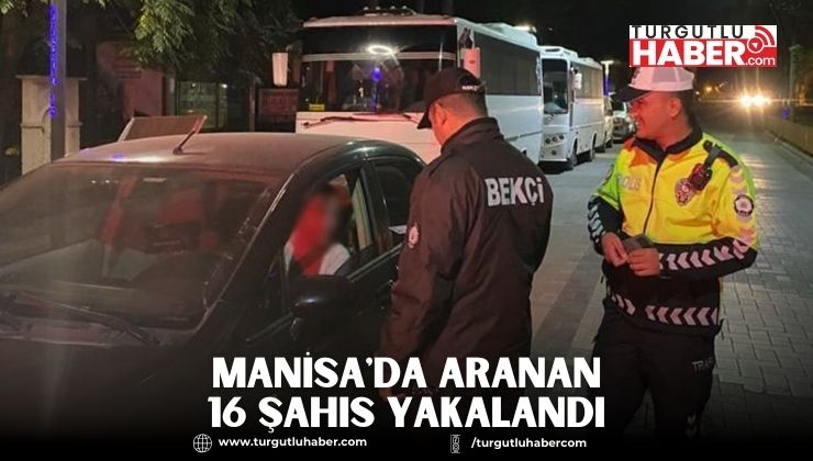 Manisa'da Aranan 16 Şahıs Yakalandı