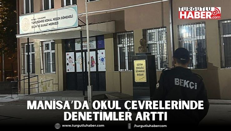 Manisa’da Okul Çevrelerinde Denetimler Arttı