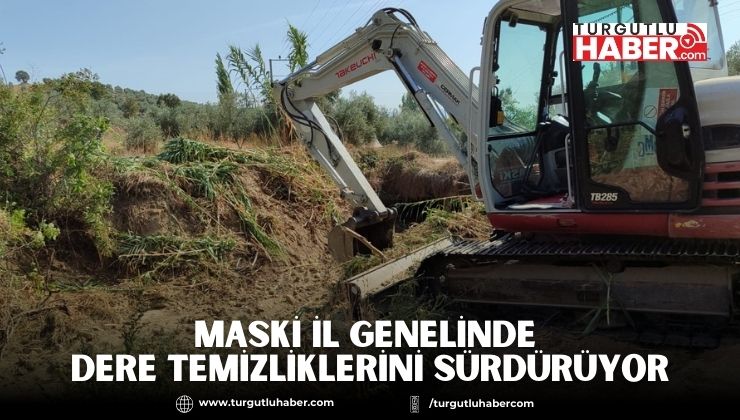 MASKİ İl Genelinde Dere Temizliklerini Sürdürüyor