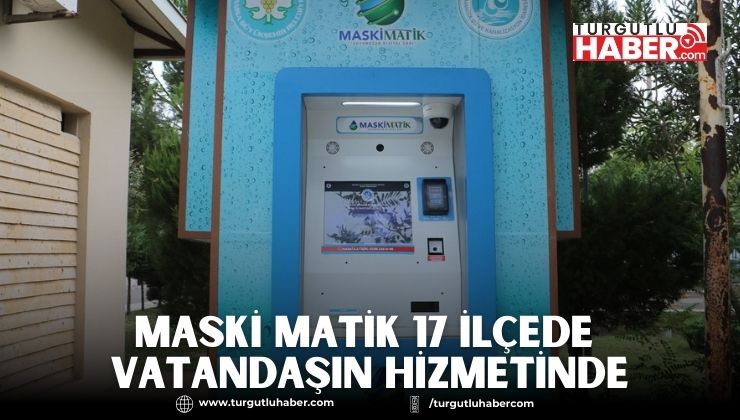 MASKİ MATİK 17 İlçede Vatandaşın Hizmetinde