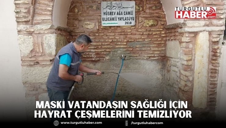MASKİ Vatandaşın Sağlığı İçin Hayrat Çeşmelerini Temizliyor