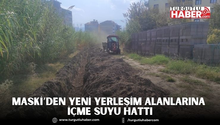 MASKİ’den Yeni Yerleşim Alanlarına İçme Suyu Hattı