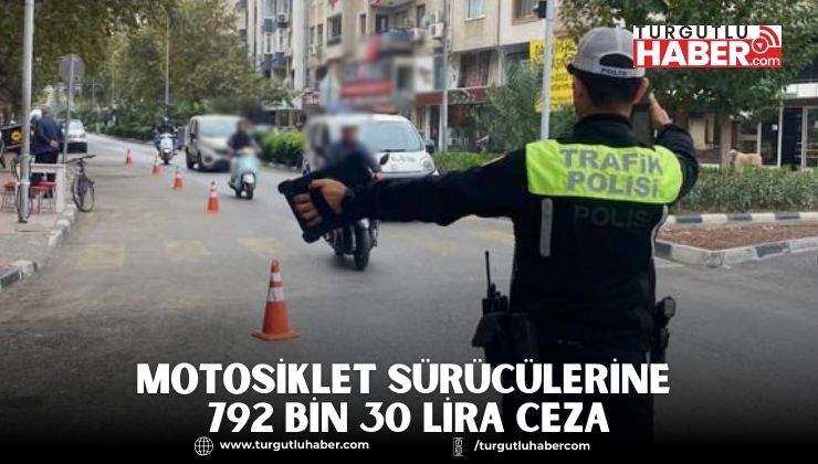 Motosiklet Sürücülerine 792 bin 30 lira ceza