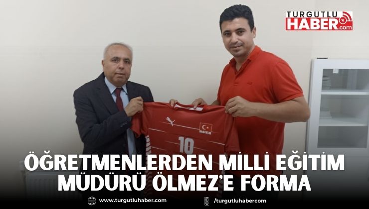 Öğretmenlerden Milli Eğitim Müdürü Ölmez'e Forma