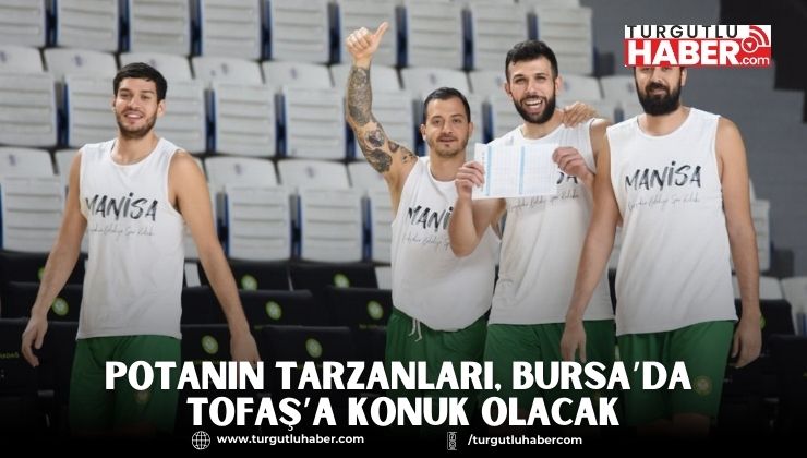 Potanın Tarzanları, Bursa’da TOFAŞ’a Konuk Olacak