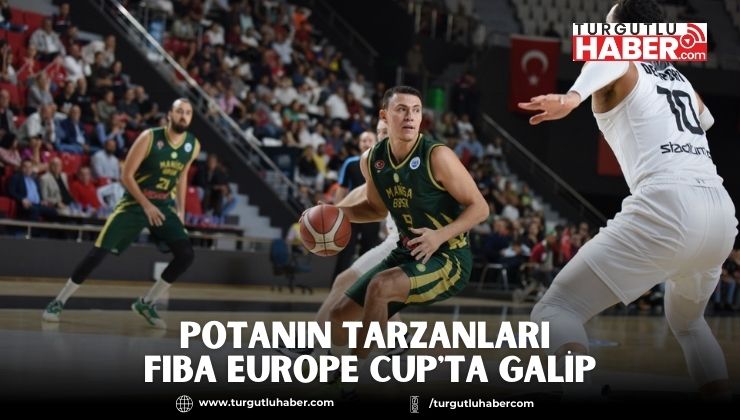 Potanın Tarzanları FIBA Europe Cup'ta Galip