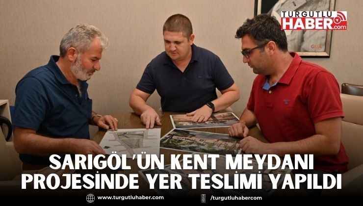 Sarıgöl’ün Kent Meydanı Projesinde Yer Teslimi Yapıldı