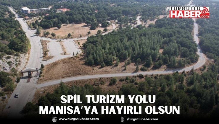 Spil Turizm Yolu Manisa’ya Hayırlı Olsun