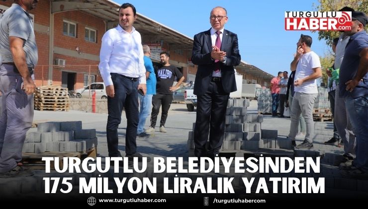 Turgutlu Belediyesinden 175 Milyon Liralık Yatırım