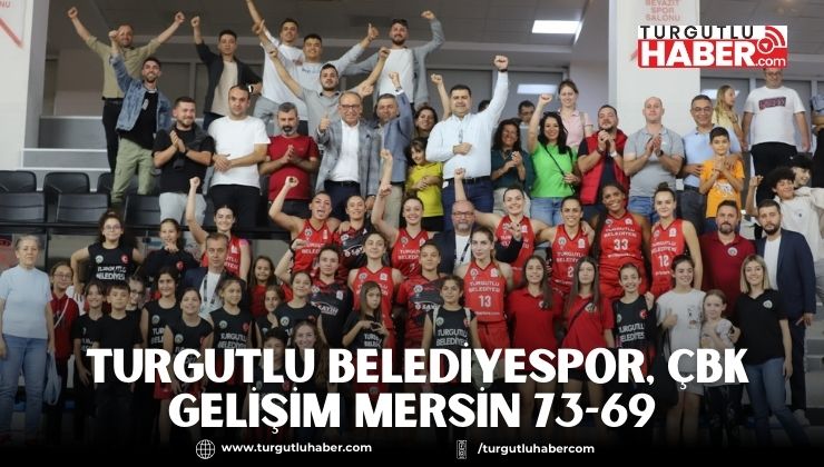 Turgutlu Belediyespor, ÇBK Gelişim Mersin 73-69