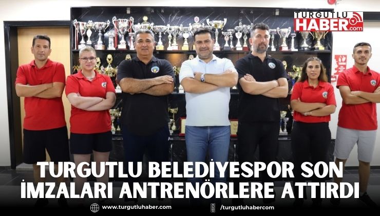 Turgutlu Belediyespor Son İmzaları Antrenörlere Attırdı