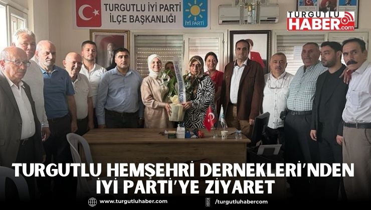 Turgutlu Hemşehri Dernekleri’nden İYİ Parti’ye ziyaret