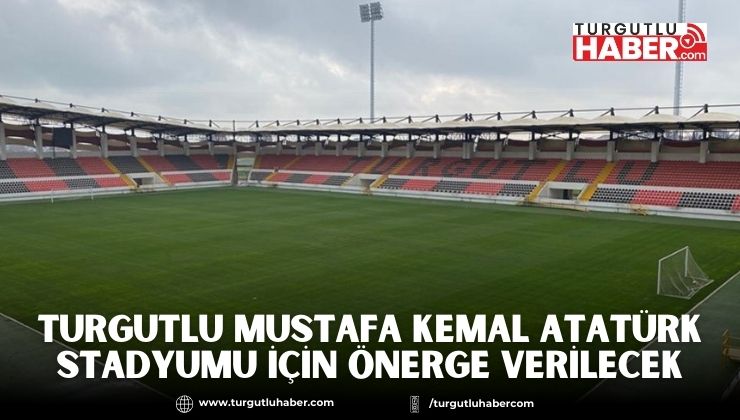 Turgutlu Mustafa Kemal Atatürk Stadyumu İçin Önerge Verilecek