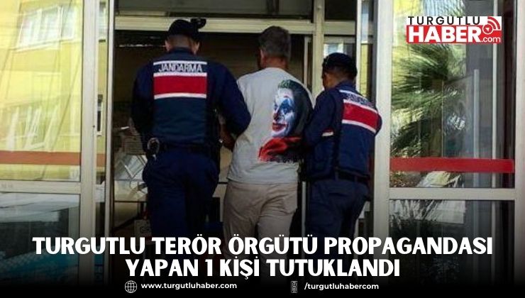 Turgutlu Terör Örgütü Propagandası Yapan 1 Kişi Tutuklandı