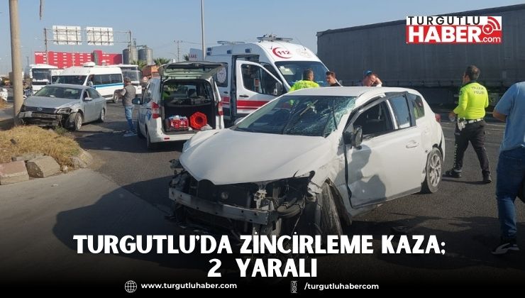 Turgutlu'da Zincirleme Kaza; 2 Yaralı