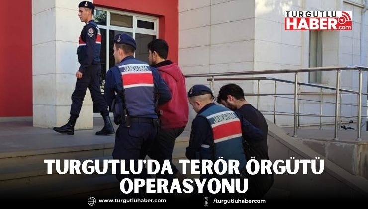 Turgutlu'da Terör Örgütü Operasyonu