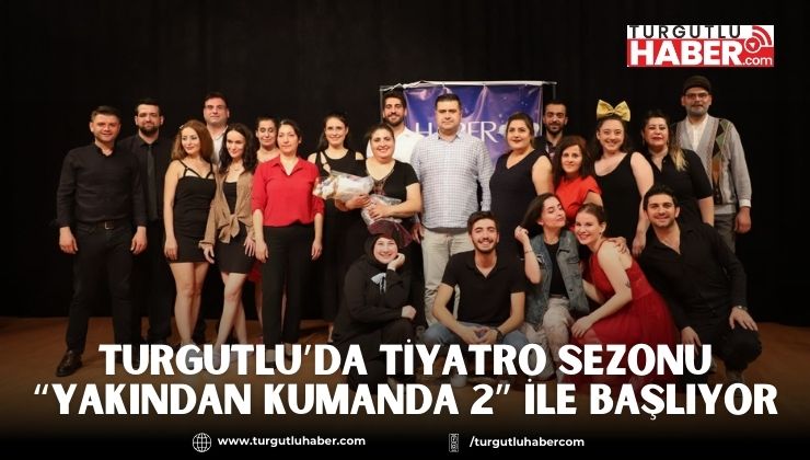 Turgutlu’da Tiyatro Sezonu “Yakından Kumanda 2” ile Başlıyor