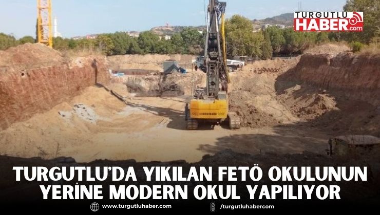 Turgutlu'da Yıkılan FETÖ Okulunun Yerine Modern Okul Yapılıyor