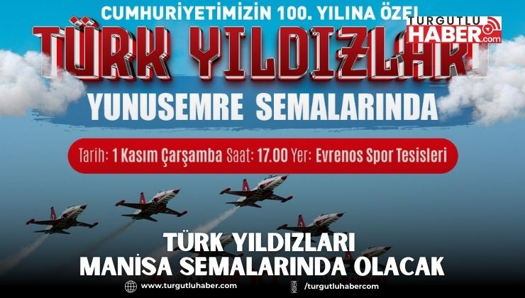 TÜRK YILDIZLARI MANİSA SEMALARINDA OLACAK