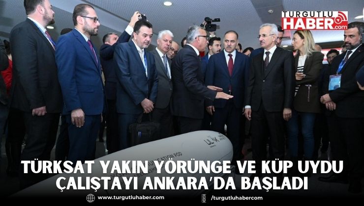 TÜRKSAT YAKIN YÖRÜNGE VE KÜP UYDU ÇALIŞTAYI ANKARA’DA BAŞLADI