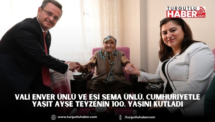 Vali Enver Ünlü ve Eşi Sema Ünlü, Cumhuriyetle Yaşıt Ayşe Teyzenin 100. Yaşını kutladı