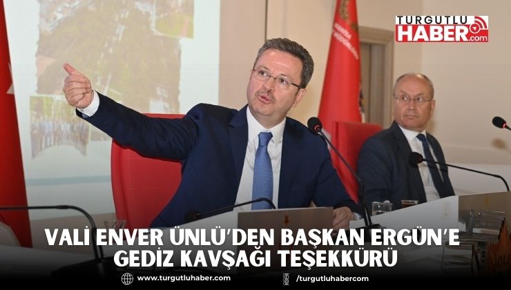 Vali Enver Ünlü’den Başkan Ergün’e Gediz Kavşağı Teşekkürü