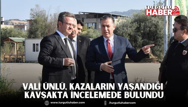 VALİ ÜNLÜ, KAZALARIN YAŞANDIĞI KAVŞAKTA İNCELEMEDE BULUNDU