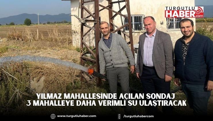 Yılmaz Mahallesinde Açılan Sondaj 3 Mahalleye Daha Verimli Su Ulaştıracak