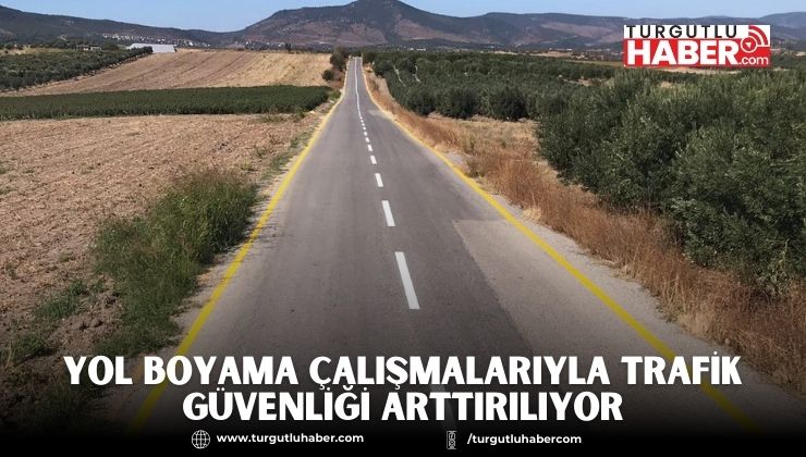 Yol Boyama Çalışmalarıyla Trafik Güvenliği Arttırılıyor