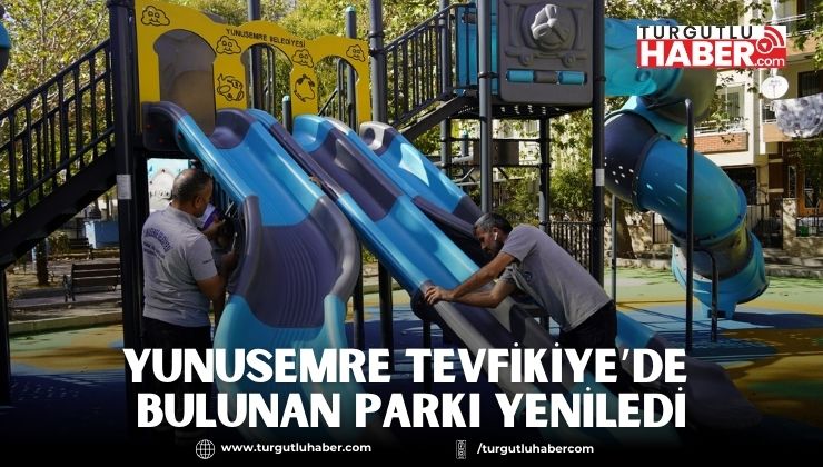 YUNUSEMRE TEVFİKİYE’DE BULUNAN PARKI YENİLEDİ