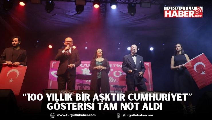 Yüzüncü Yıl Kutlamalarında “100 Yıllık Bir Aşktır Cumhuriyet” Gösterisi Tam Not Aldı 