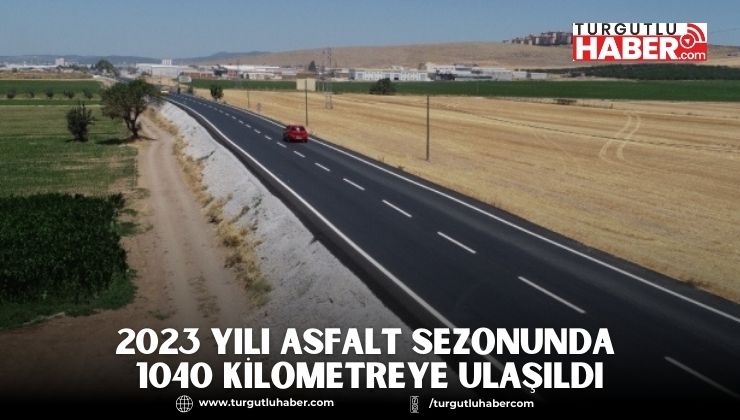 2023 Yılı Asfalt Sezonunda 1040 Kilometreye Ulaşıldı