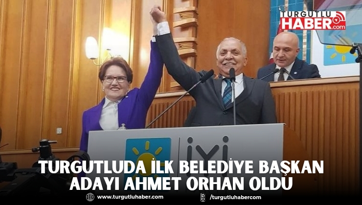 Turgutlu'da İlk Belediye Başkan Adayı Ahmet Orhan oldu