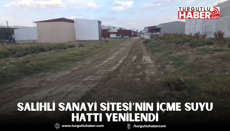 Salihli Sanayi Sitesi’nin İçme Suyu Hattı Yenilendi